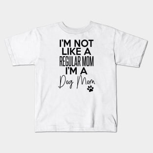 I'm Not Like A Regular Mom I'm A Dog Mom Dog Lover Kids T-Shirt